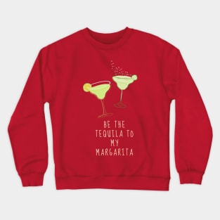 Be the Tequila to my Margarita Crewneck Sweatshirt